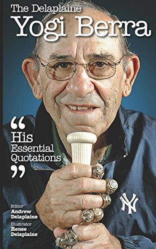 The Delaplaine Yogi Berra - His Essential Quotations (Delaplaine Essential Quotations)
