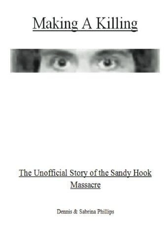 Making a Killing: The Unofficial Story of the Sandy Hook Massacre