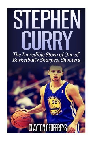 Stephen Curry: The Inspiring Story of One of Basketball's Sharpest Shooters