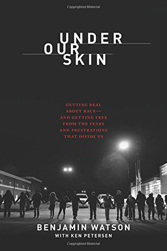 Under Our Skin: Getting Real about Race--and Getting Free from the Fears and Frustrations that Divide Us