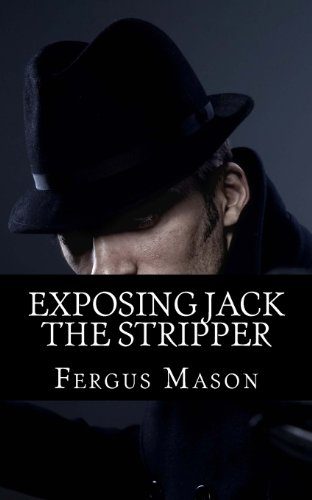 Exposing Jack the Stripper: A Biography of the Worst Serial Killer You've Probably Never Heard Of