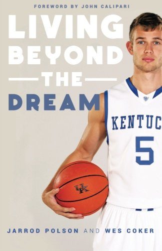 Living beyond the Dream: A Journey of Faith into the Talented World of Kentucky Basketball