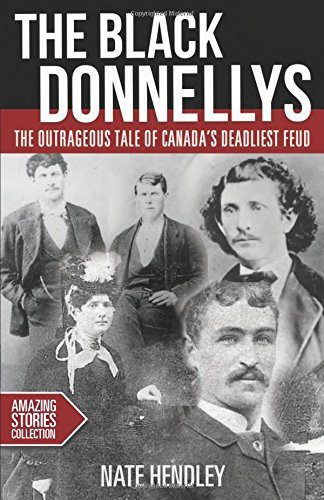 The Black Donnellys: The outrageous tale of Canada's deadliest feud (Amazing Stories)