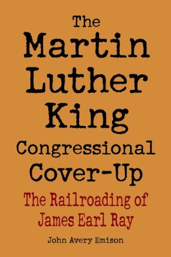 Martin Luther King Congressional Cover-Up, The: The Railroading of James Earl Ray