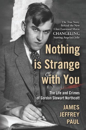 Nothing is Strange with You: The Life and Crimes of Gordon Stewart Northcott