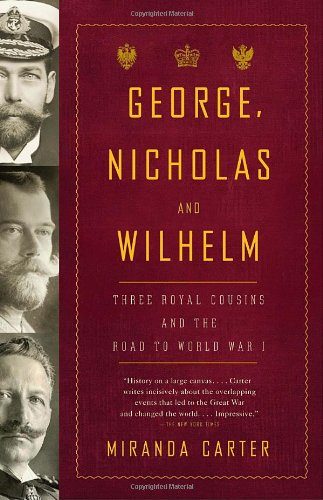 George, Nicholas and Wilhelm: Three Royal Cousins and the Road to World War I