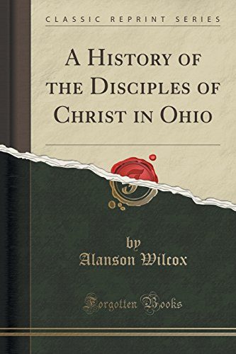 A History of the Disciples of Christ in Ohio (Classic Reprint)