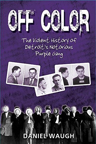 Off Color: The Violent History of Detroit's Notorious Purple Gang
