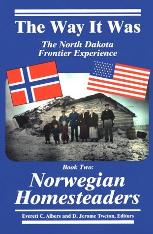 The Way It Was: The North Dakota Frontier Experience - Book Two: Norwegian Homesteaders