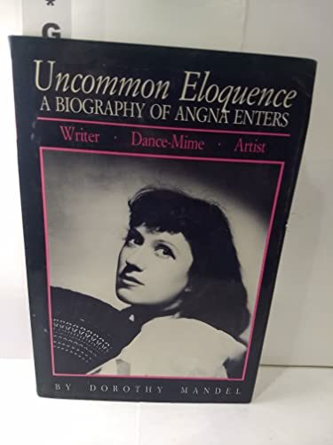 Uncommon Eloquence: A Biography of Angna Enters