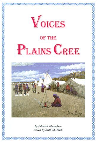 Voices of the Plains Cree (Canadian Plains Studies(CPS))
