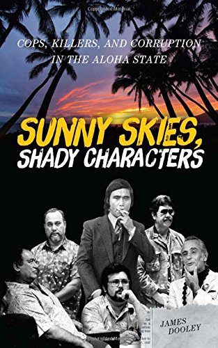 Sunny Skies, Shady Characters: Cops, Killers, and Corruption in the Aloha State (A Latitude 20 Book)