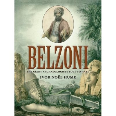 Belzoni: The Giant Archaeologists Love to Hate