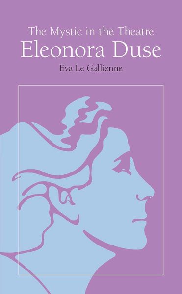 The Mystic in the Theatre: Eleonora Duse (Arcturus Books, Ab108)