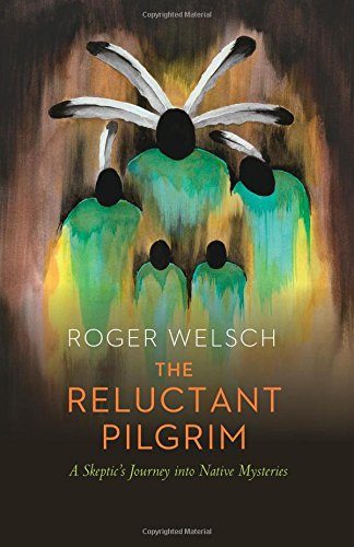 The Reluctant Pilgrim: A SkepticE€Es Journey into Native Mysteries