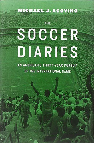 The Soccer Diaries: An AmericanE€Es Thirty-Year Pursuit of the International Game