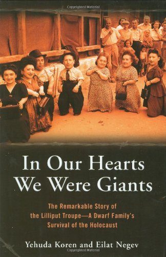 In Our Hearts We Were Giants: The Remarkable Story of the Lilliput Troupe--A Dwarf Family's Survival of the Holocaust