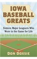 Iowa Baseball Greats: Sixteen Major Leaguers Who Were in the Game for Life