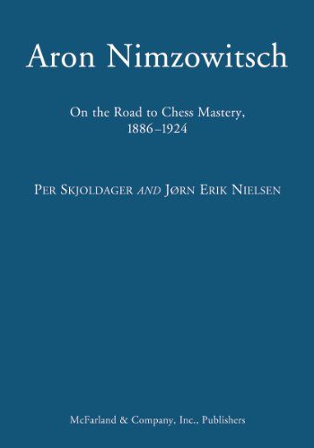 Aron Nimzowitsch: On the Road to Chess Mastery, 1886-1924