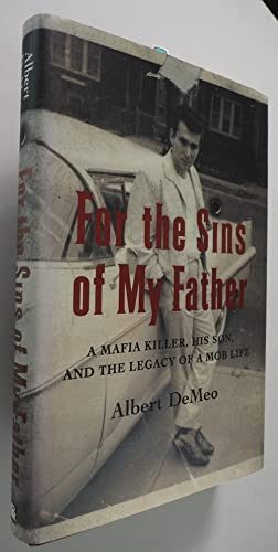 For the Sins of My Father: A Mafia Killer, His Son, and the Legacy of a Mob Life
