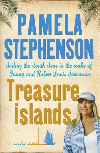 Treasure Islands: Sailing the South Seas in the Wake of Fanny and Robert Louis Stevenson