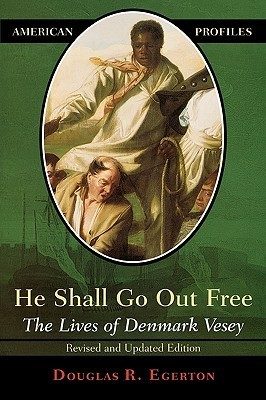 He Shall Go Out Free: The Lives of Denmark Vesey (American Profiles)