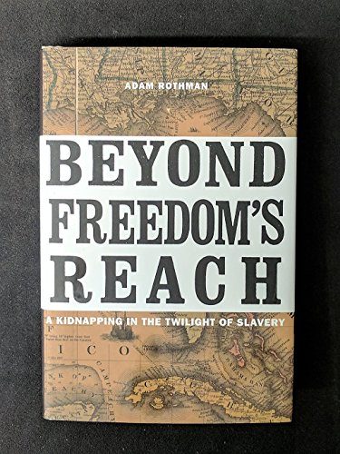 Beyond Freedom's Reach: A Kidnapping in the Twilight of Slavery
