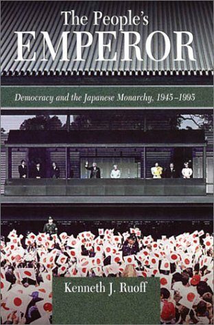 The People's Emperor: Democracy and the Japanese Monarchy, 1945-1995 (Harvard East Asian Monographs)