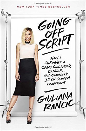 Going Off Script: How I Survived a Crazy Childhood, Cancer, and Clooney's 32 On-Screen Rejections