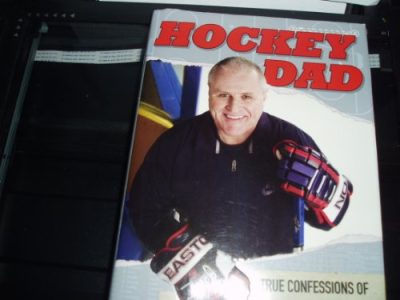 Hockey Dad: True Confessions Of A (Crazy) Hockey Parent