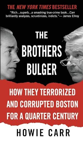 The Brothers Bulger: How They Terrorized and Corrupted Boston for a Quarter Century