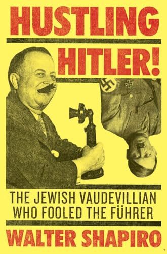 Hustling Hitler: The Jewish Vaudevillian Who Fooled the FÃ¼hrer