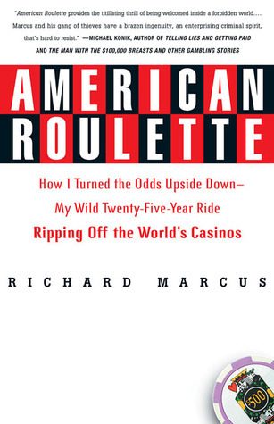 American Roulette: How I Turned the Odds Upside Down---My Wild Twenty-Five-Year Ride Ripping Off the World's Casinos (Thomas Dunne Books)