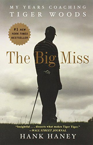 The Big Miss: My Years Coaching Tiger Woods