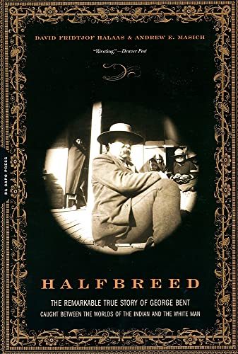 Halfbreed: The Remarkable True Story of George Bent-- Caught Between the Worlds of the Indian and the White Man