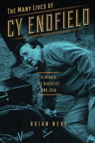 The Many Lives of Cy Endfield: Film Noir, the Blacklist, and Zulu (Wisconsin Film Studies)