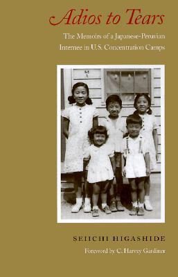 Adios to Tears: The Memoirs of a Japanese-Peruvian Internee in U.S. Concentration Camps
