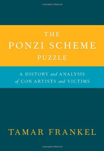 The Ponzi Scheme Puzzle: A History and Analysis of Con Artists and Victims