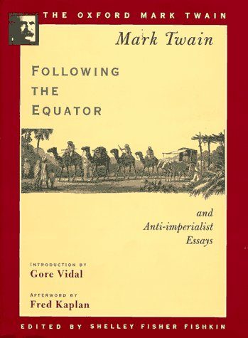 Following the Equator and Anti-imperialist Essays (1897,1901,1905) (The Oxford Mark Twain)