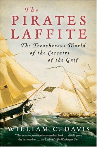The Pirates Laffite: The Treacherous World of the Corsairs of the Gulf