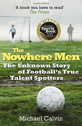 The Nowhere Men: The Unknown Story of Football's True Talent Spotters