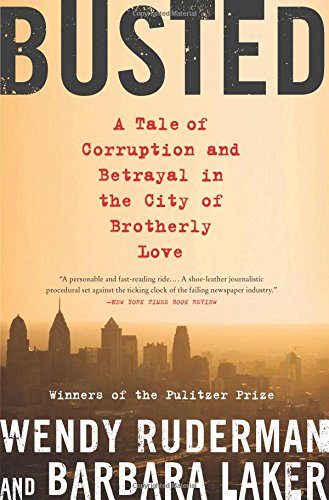Busted: A Tale of Corruption and Betrayal in the City of Brotherly Love