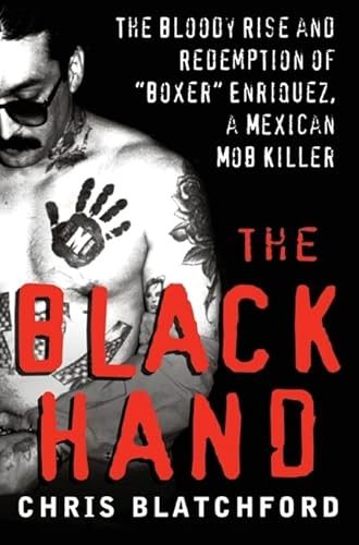 The Black Hand: The Bloody Rise and Redemption of "Boxer" Enriquez, a Mexican Mob Killer