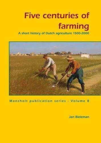 Five Centuries of Farming: A Short History of Dutch Agriculture, 1500-2000 (Mansholt Publication Series)