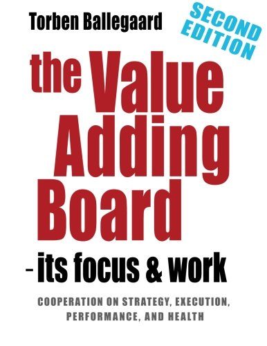 The Value Adding Board - its Focus and Work (SECOND EDITION): Cooperation on strategy, execution, performance, and health