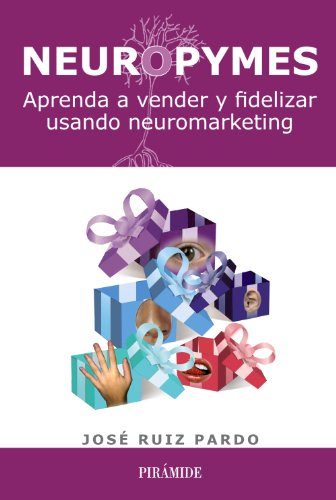 Neuropymes: Aprenda a vender y fidelizar usando neuromarketing / Learn how to sell and retain using neuromarketing (Spanish Edition)