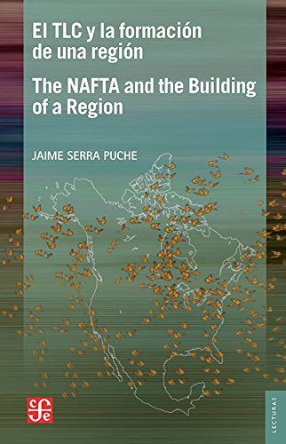 El TLC y la formaciÃ³n de una regiÃ³n. Un ensayo desde la prespectiva mexicana = NAFTA and the Building of a Region , An Essay from the Mexican ... De El Trimestre EconÃ³mico) (Spanish Edition)