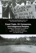 Fossil Fuels, Oil Companies, and Indigenous Peoples: Strategies of multinational oil companies, states, and ethnic minorities. Impact on environment, ... (Action Anthropology/Aktionsethnologie)
