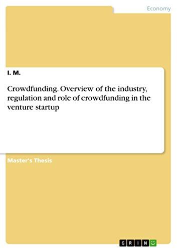 Crowdfunding. Overview of the industry, regulation and role of crowdfunding in the venture startup