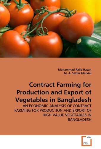 Contract Farming for Production and Export of Vegetables in Bangladesh: AN ECONOMIC ANALYSIS OF CONTRACT FARMING FOR PRODUCTION AND EXPORT OF HIGH VALUE VEGETABLES IN BANGLADESH